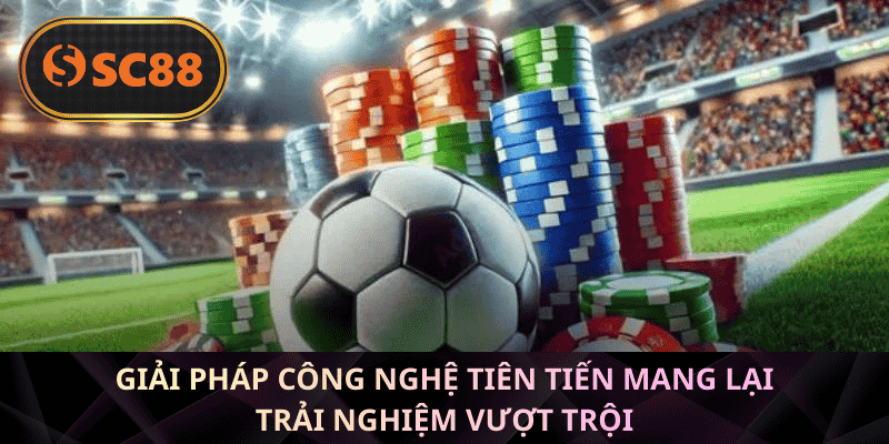 Giải pháp công nghệ tiên tiến mang lại trải nghiệm vượt trội