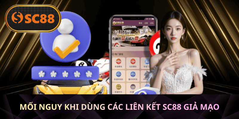 Mối nguy khi dùng các liên kết SC88 giả mạo